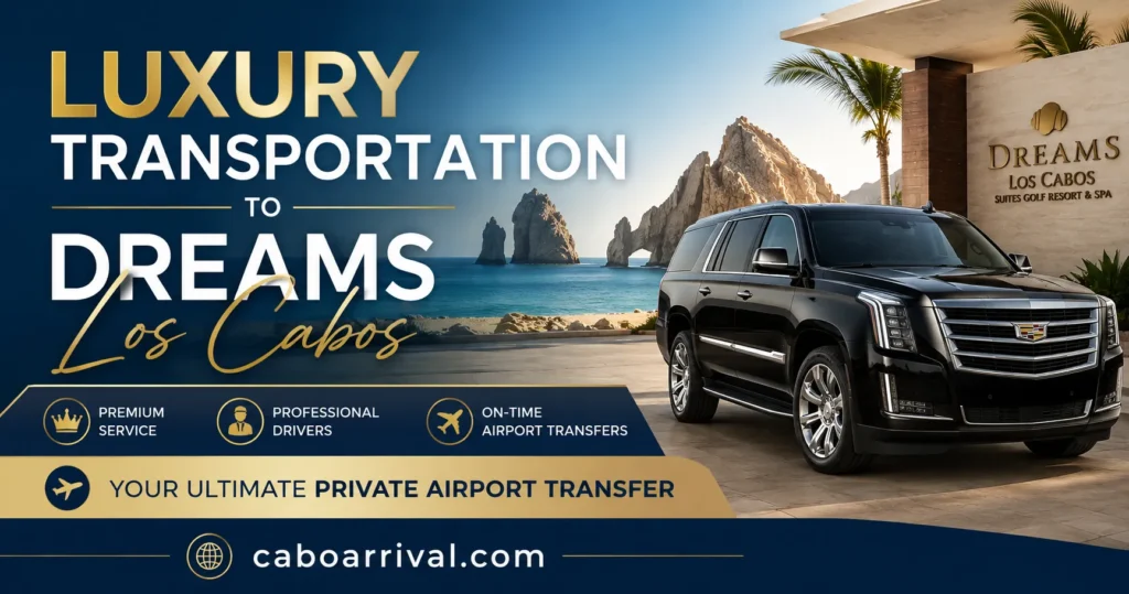 Luxury Transportation to Dreams Los Cabos Your Ultimate Private Airport Transfer_resultado