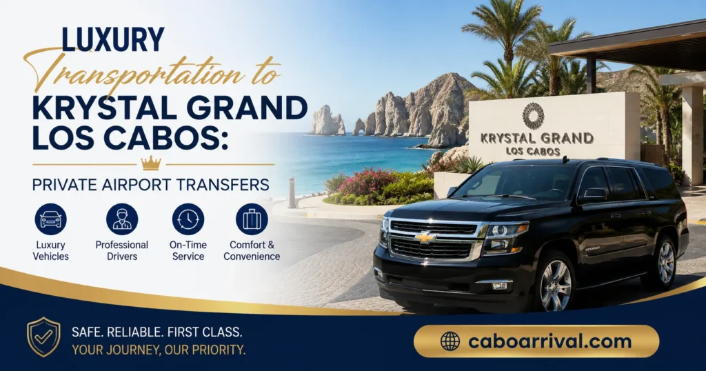 Luxury Transportation to Krystal Grand Los Cabos Private Airport Transfers_resultado
